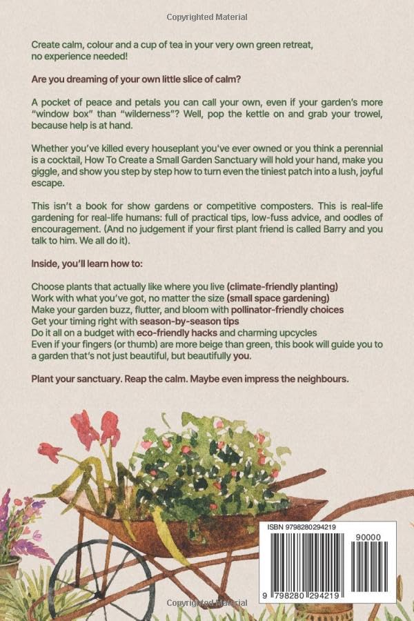 How to Create a Small Garden Sanctuary: Transform Small Gardens with Water, Petals & Wild Ideas No Experience Needed