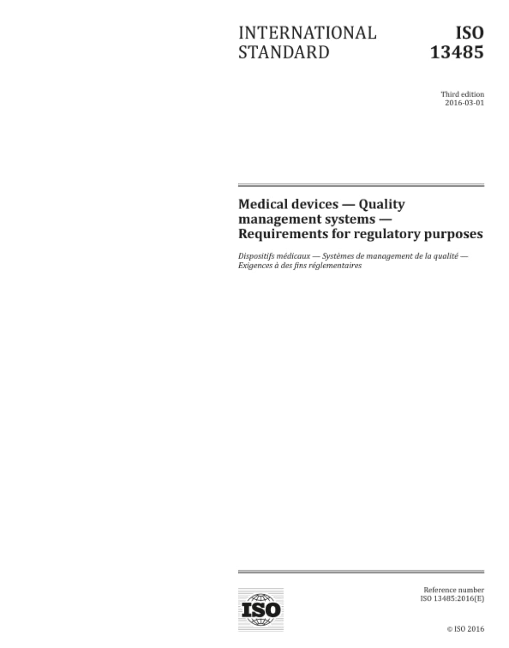 ISO 13485:2016, Third Edition: Medical devices - Quality management systems - Requirements for regulatory purposes: Medical devices - Quality management systems - Requirements for regulatory purposes