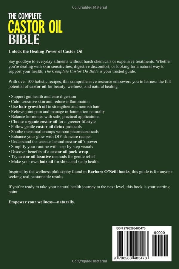 The Complete Castor Oil Bible: Unlock Ancient Remedies for Natural Detox & Gut Health, Hormonal Balance & Anti-Aging Skincare