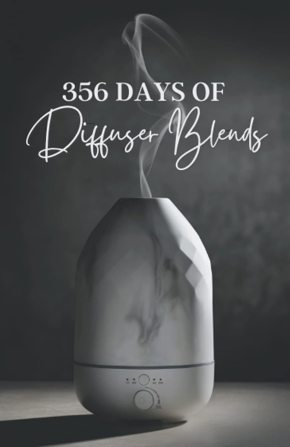 Essential Oil Diffuser Blend Recipe Book: 365 Diffuser Blends, one for each day of the year
