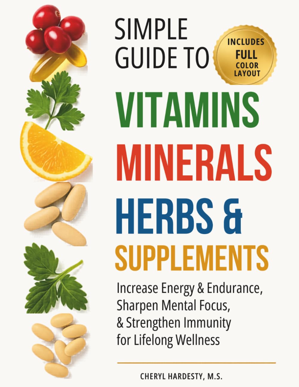 SIMPLE GUIDE TO VITAMINS, MINERALS, HERBS, & SUPPLEMENTS: Increase Energy & Endurance, Sharpen Mental Focus, & Strengthen Immunity for Lifelong Wellness