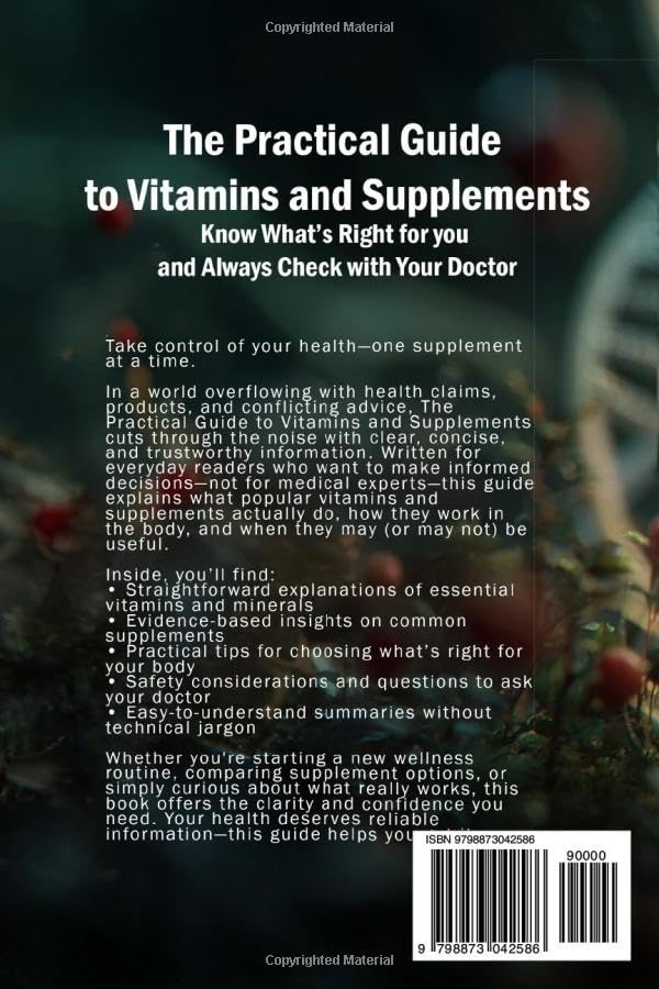 The Practical Guide to Vitamins and Supplements: Know What’s Right for You and Always Check with Your Doctor