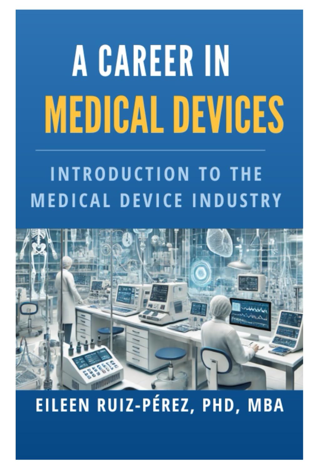 Introduction to the Medical Device Industry: A Career in Medical Devices (Understanding the Life Sciences Industry)