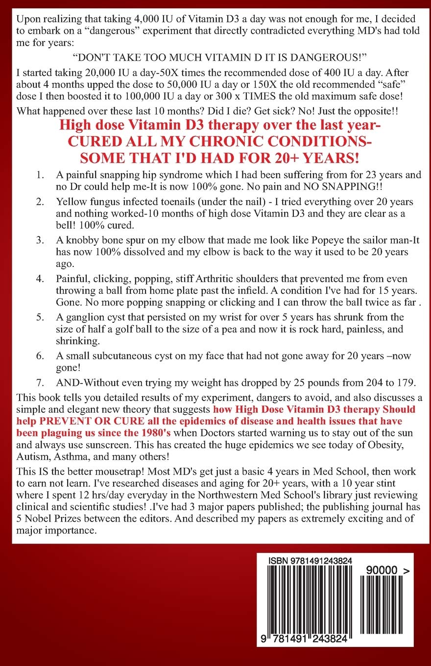 The Miraculous Results Of Extremely High Doses Of The Sunshine Hormone Vitamin D3 My Experiment With Huge Doses Of D3 From 25,000 To 50,000 To 100,000 Iu A Day Over A 1 Year Period